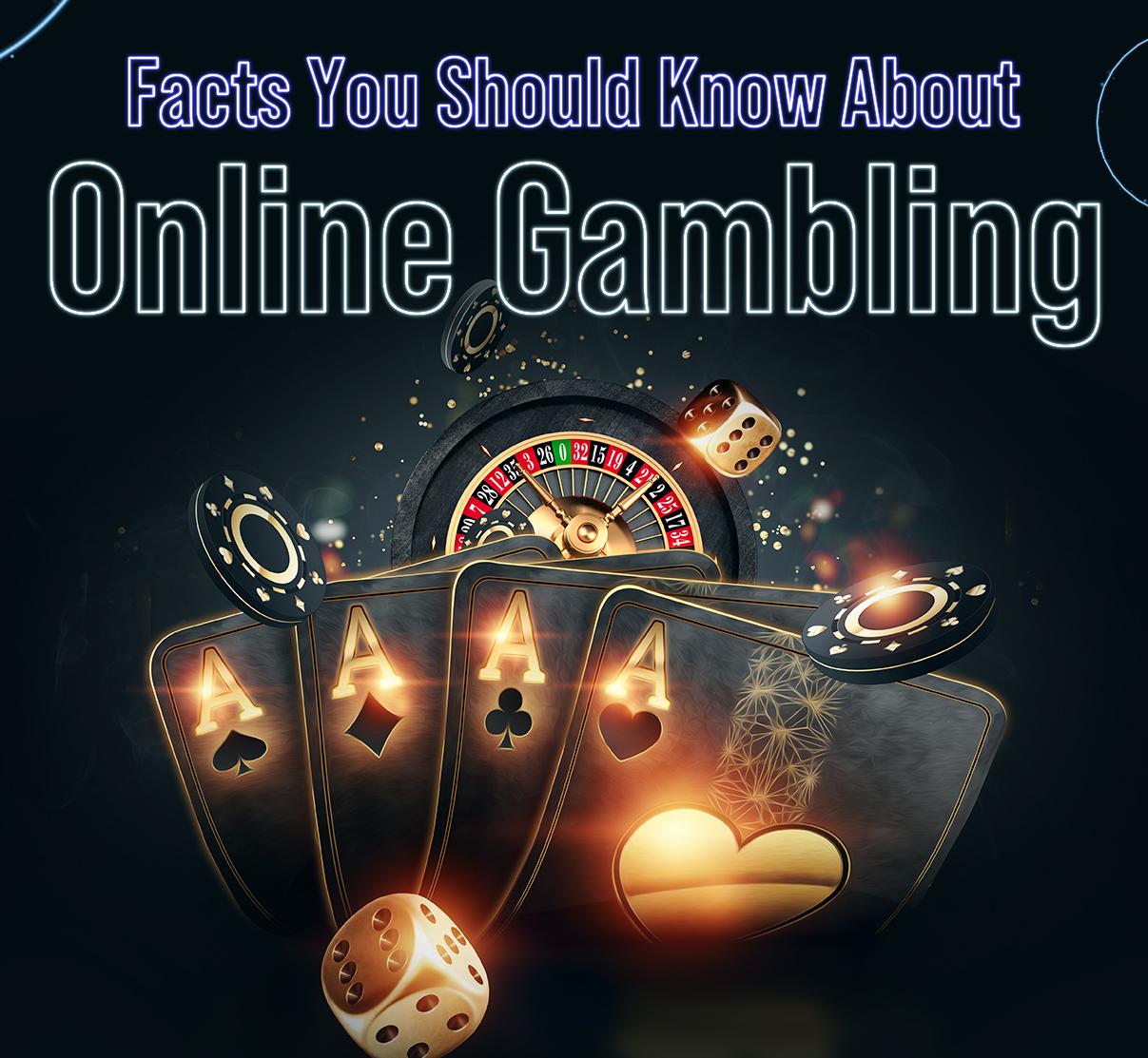 Facts you should know about online gambling