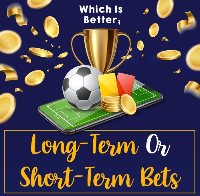 Which is Better? Long Term or Short Term Bets