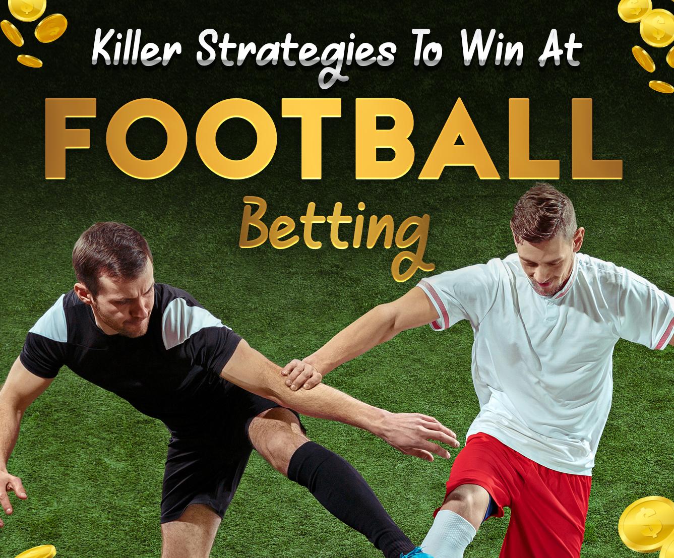 Killer Strategies To Win At Football Betting